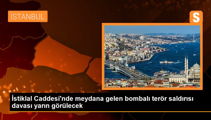 İstiklal Caddesi’ndeki Terör Davası Yarın Görülecek